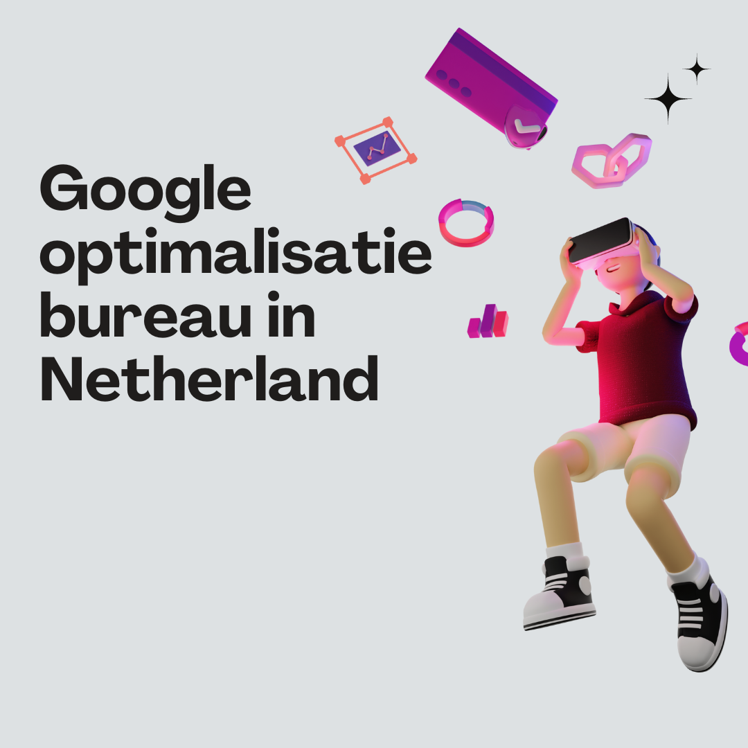 Google optimalisatie bureau in Netherland