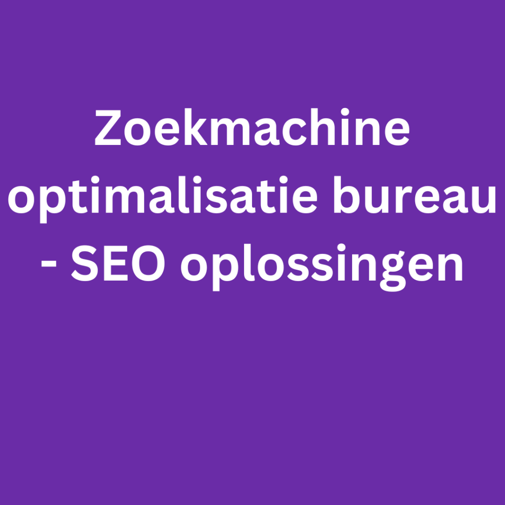 Zoekmachine optimalisatie bureau -  SEO oplossingen