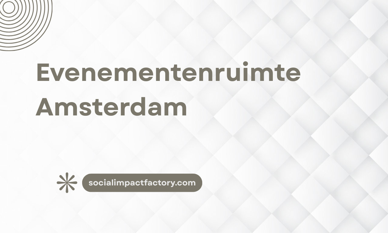 Evenementenruimte Amsterdam: Ontdek de Perfecte Locatie bij Social Impact Factory
