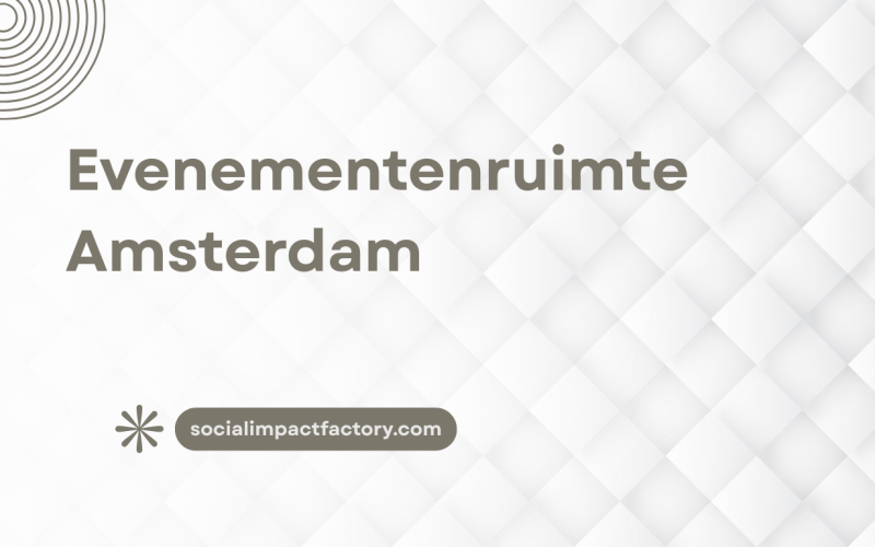 Evenementenruimte Amsterdam: Ontdek de Perfecte Locatie bij Social Impact Factory